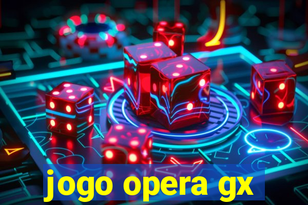 jogo opera gx